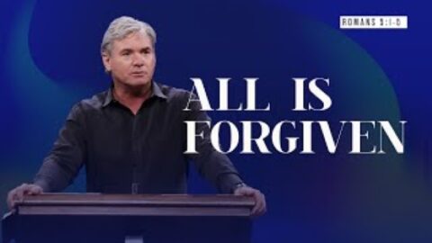 Romans 5.1-5 All Is Forgiven