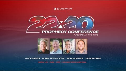22.20 Prophecy Conference at Calvary Vista -- Tom Hughes -- Jack Hibbs -- Mark Hitchcock -- March 26th 2022