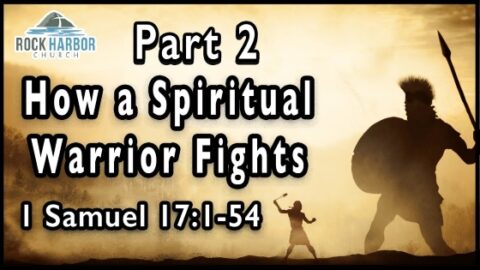 How a Spiritual Warrior Fights Part 1-2 = 1 Samuel 17.1-54