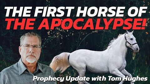 The First Horse of the Apocalypse = Prophecy Update with Tom Hughes