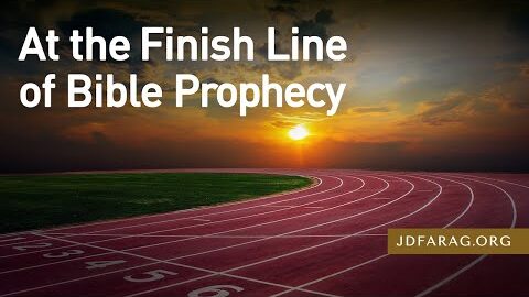JD Farag Prophecy Update = At the Finish Line of Bible Prophecy
