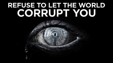 You Will See Things In The World = That Will Either Corrupt You = Or Push You Closer To God