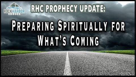 Prophecy Update = Preparing Spiritually for What is Coming