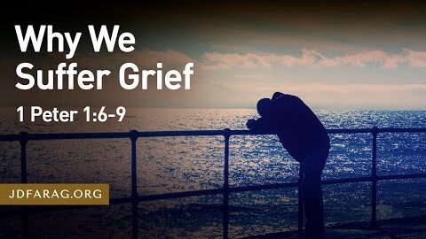 Why We Suffer Grief - 1 Peter 1.6-9 – J.D. Farag - August 28th 2022