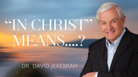 What It Means to Be 'In Christ' = Dr. David Jeremiah = Colossians 3.1-11