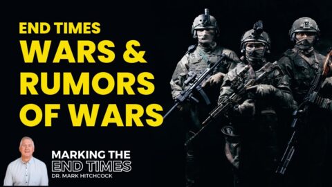End Times Wars and Rumors of Wars - Dr. Mark Hitchcock