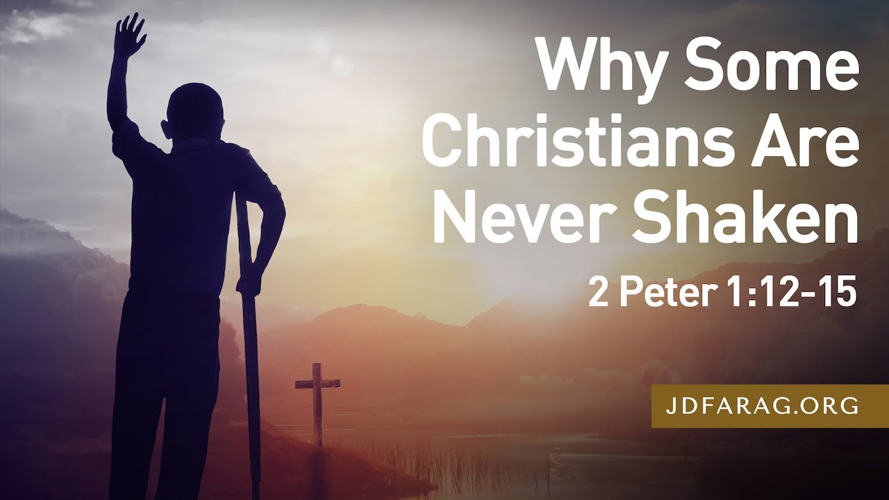 JD Farag Bible Study - Why Some Christians Are Never Shaken - 2 Peter 1.12-15 – December 18th 2022