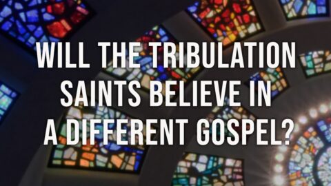Dealing with Hyper Dispensationalism - Will the Tribulation Saints Believe in a Different Gospel