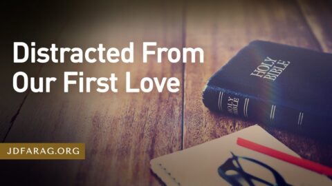 JD Farag Prophecy Update - Distracted From Our First Love
