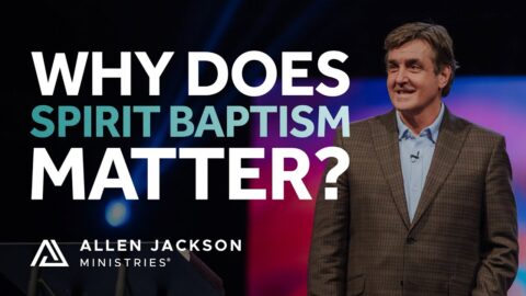 'Why Does Spirit Baptism Matter' - Acts 1.4-5 - Allen Jackson Ministries